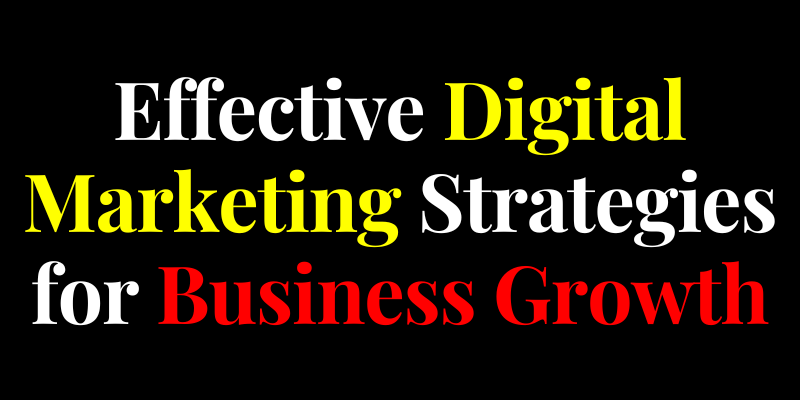 Effective Digital Marketing Strategies for Business Growth