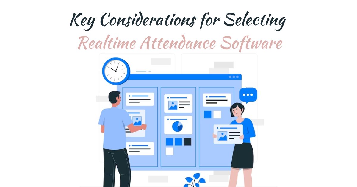 Key Considerations for Selecting Realtime Attendance Software