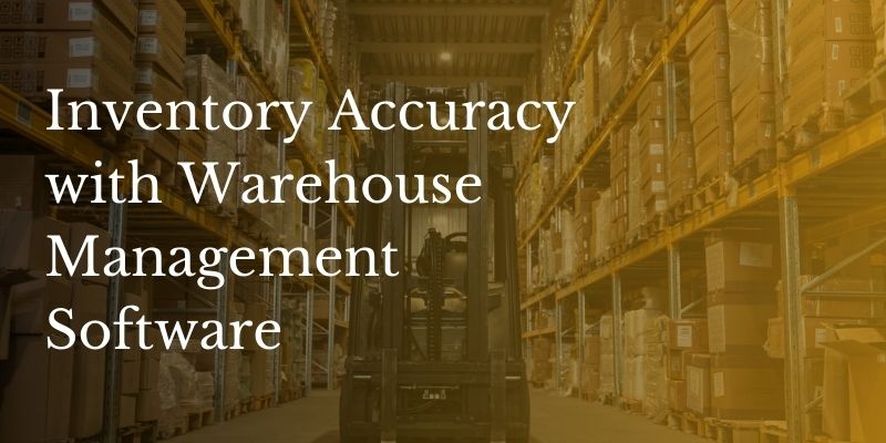 Inventory Accuracy with Warehouse Management Software