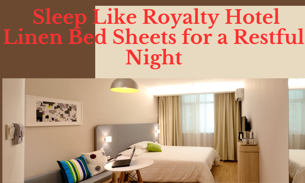 Sleep Like Royalty Hotel Linen Bed Sheets for a Restful Night